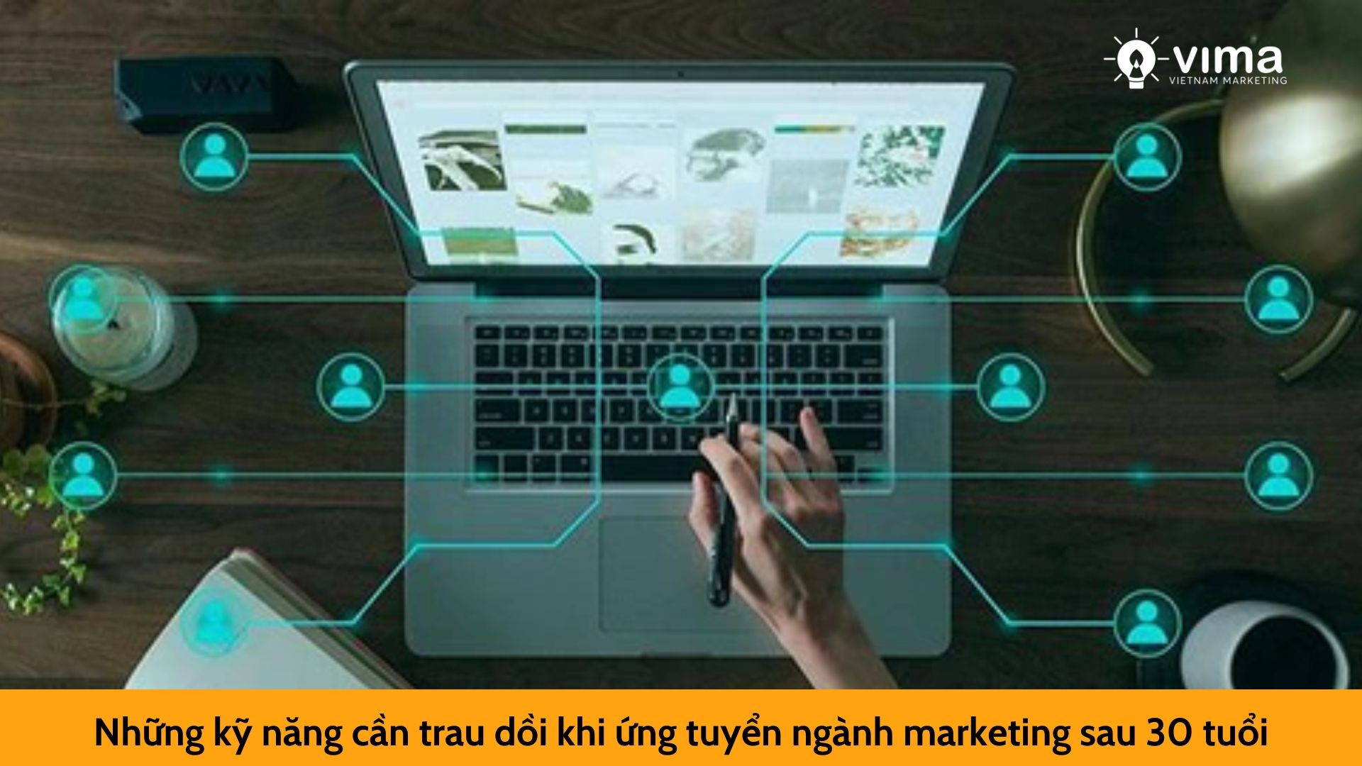 Những kỹ năng cần trau dồi khi ứng tuyển ngành marketing sau 30 tuổi
