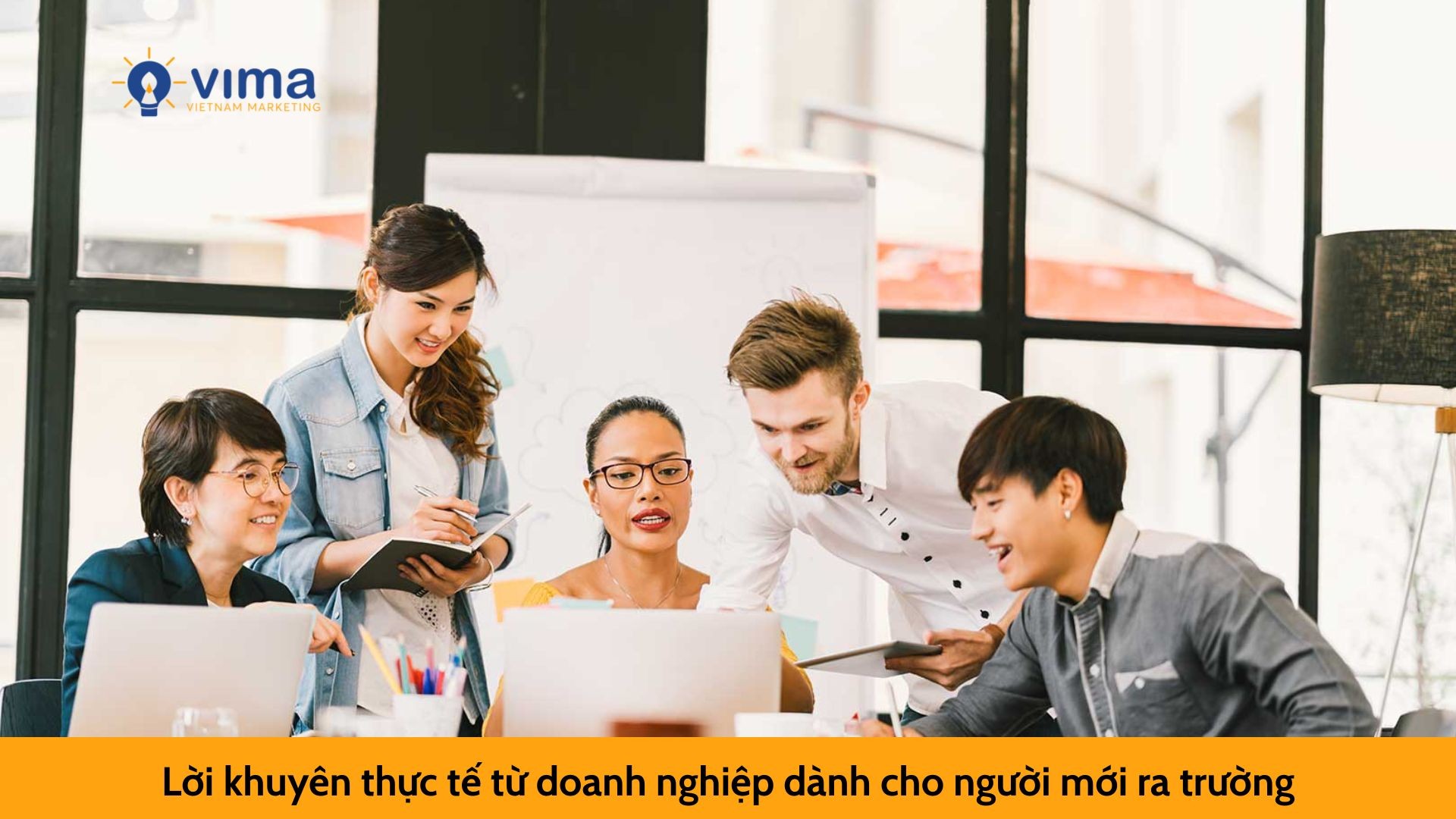 Lời khuyên thực tế từ doanh nghiệp dành cho người mới ra trường