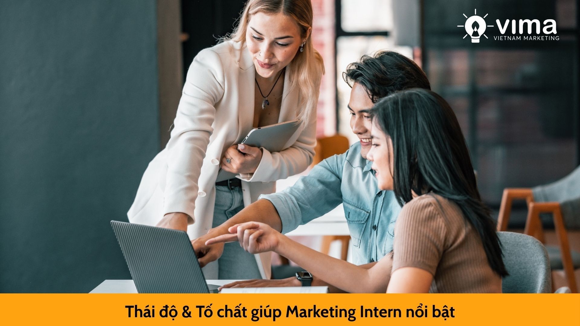 Thái độ & Tố chất giúp Marketing Intern nổi bật