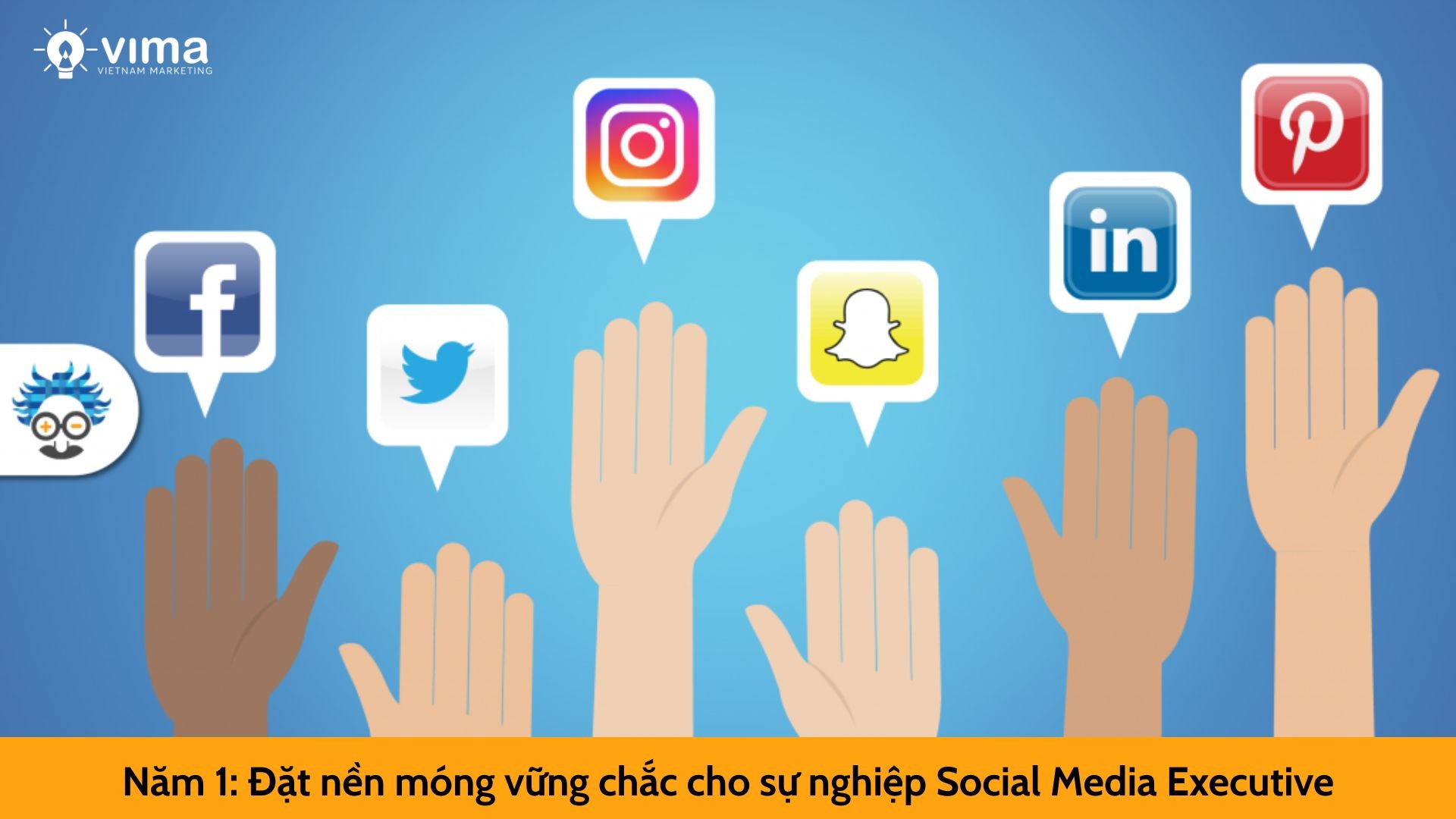 Năm 1: Đặt nền móng vững chắc cho sự nghiệp Social Media Executive