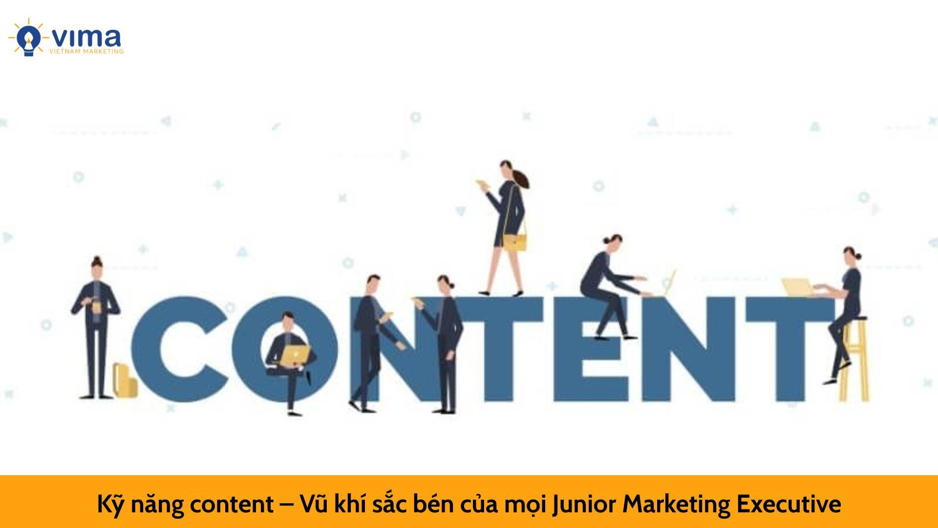 Kỹ năng content – Vũ khí sắc bén của mọi Junior Marketing Executive