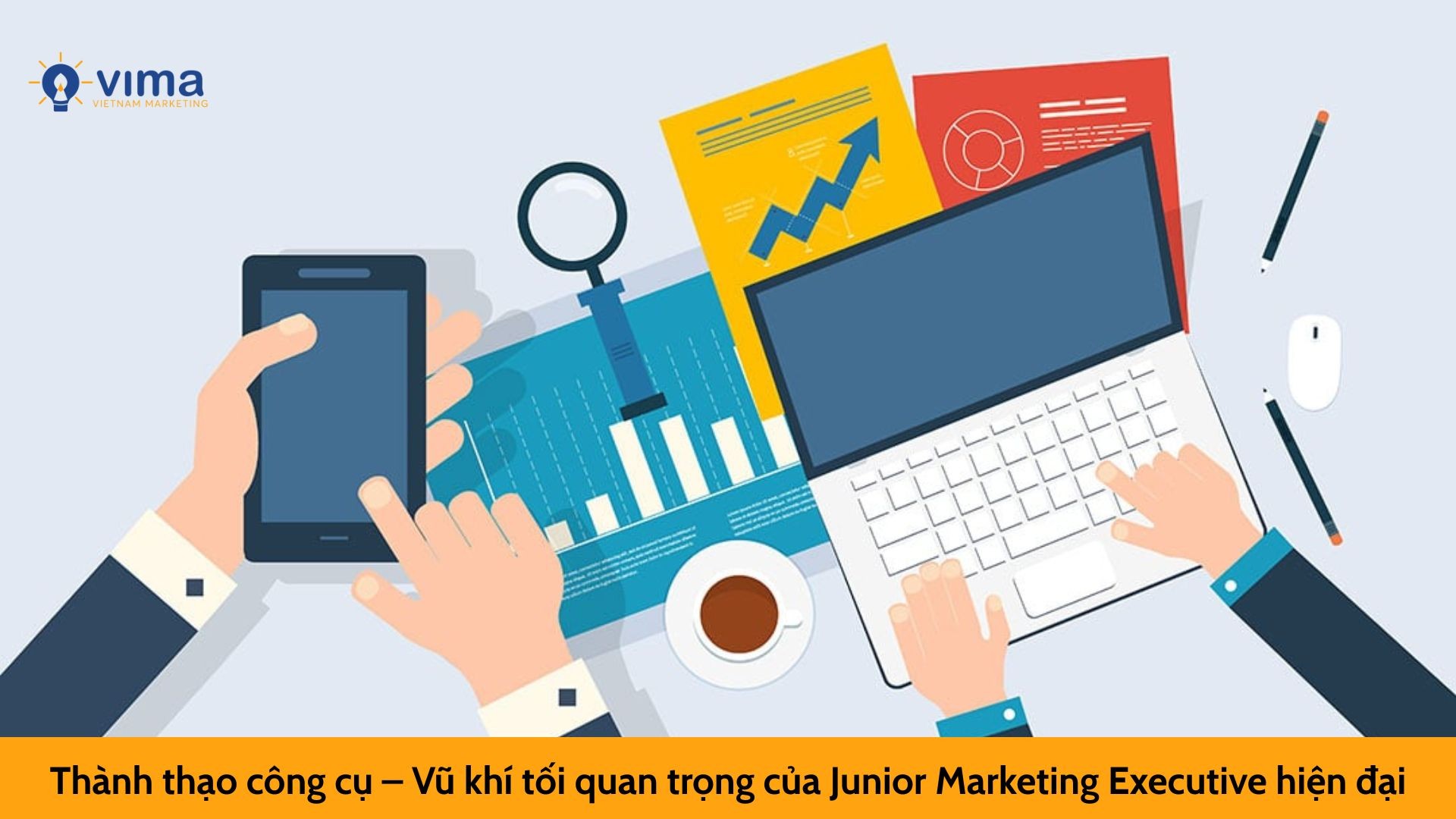 Thành thạo công cụ – Vũ khí tối quan trọng của Junior Marketing Executive hiện đại
