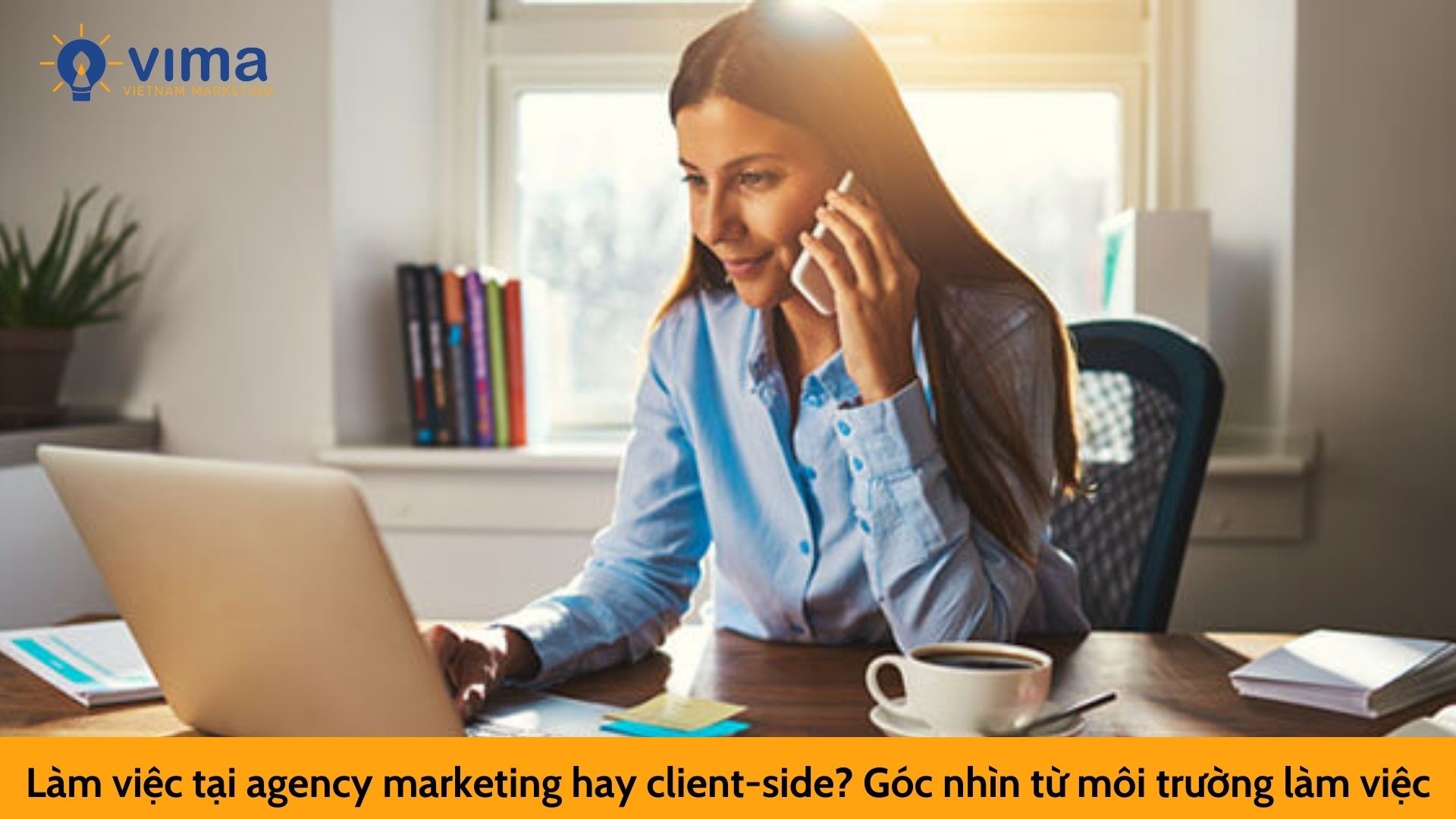 Làm việc tại agency marketing hay client-side? Góc nhìn từ môi trường làm việc