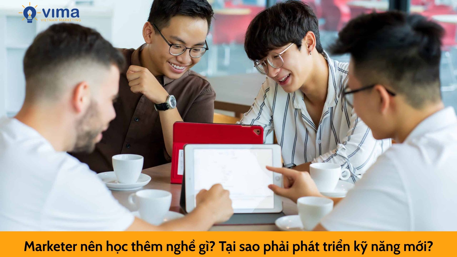 Marketer nên học thêm nghề gì? Tại sao phải phát triển kỹ năng mới?