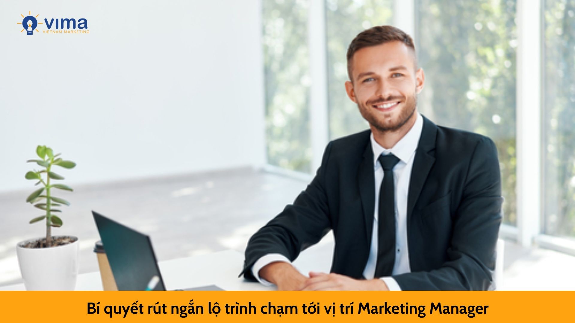  Bí quyết rút ngắn lộ trình chạm tới vị trí Marketing Manager