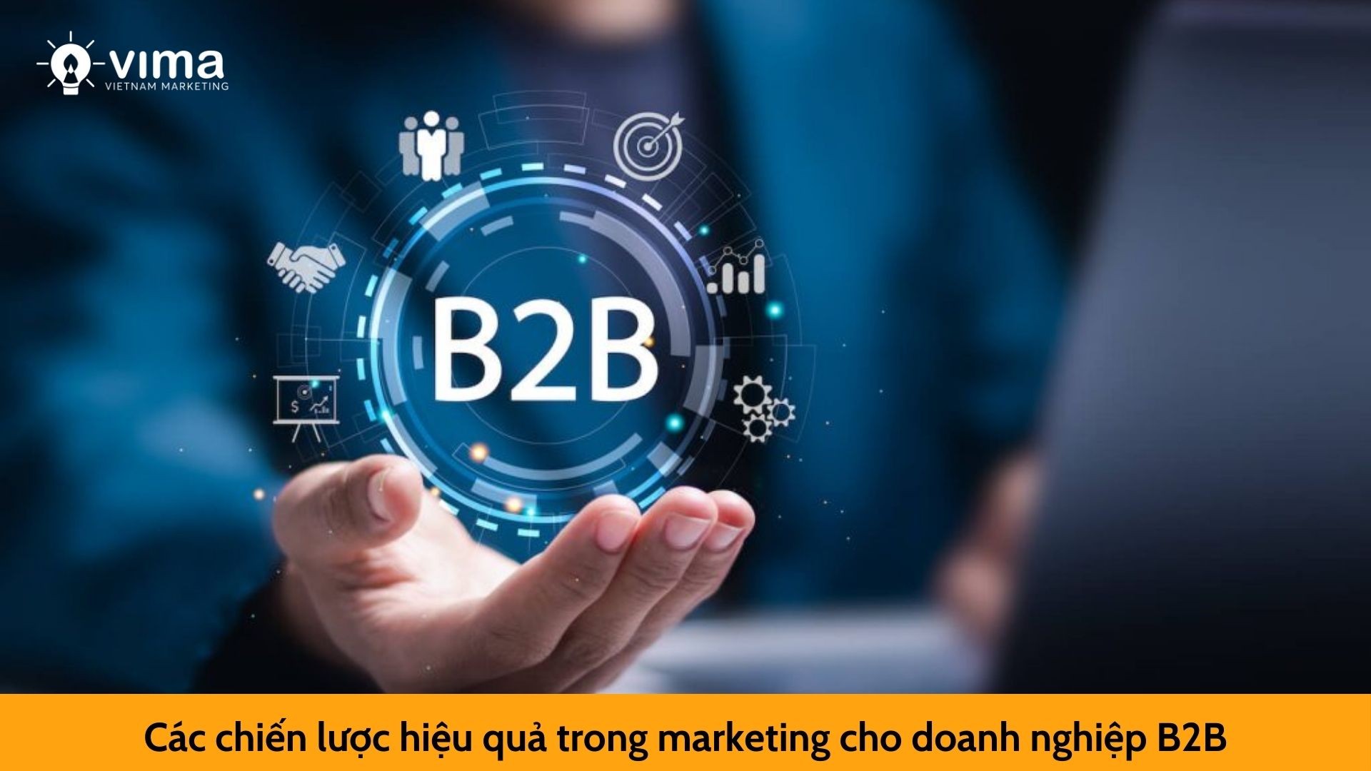 Các chiến lược hiệu quả trong marketing cho doanh nghiệp B2B