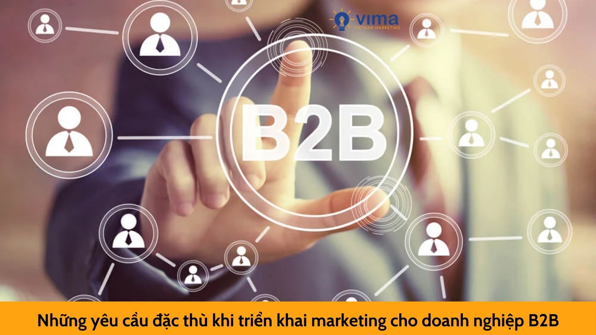 Những yêu cầu đặc thù khi triển khai marketing cho doanh nghiệp B2B