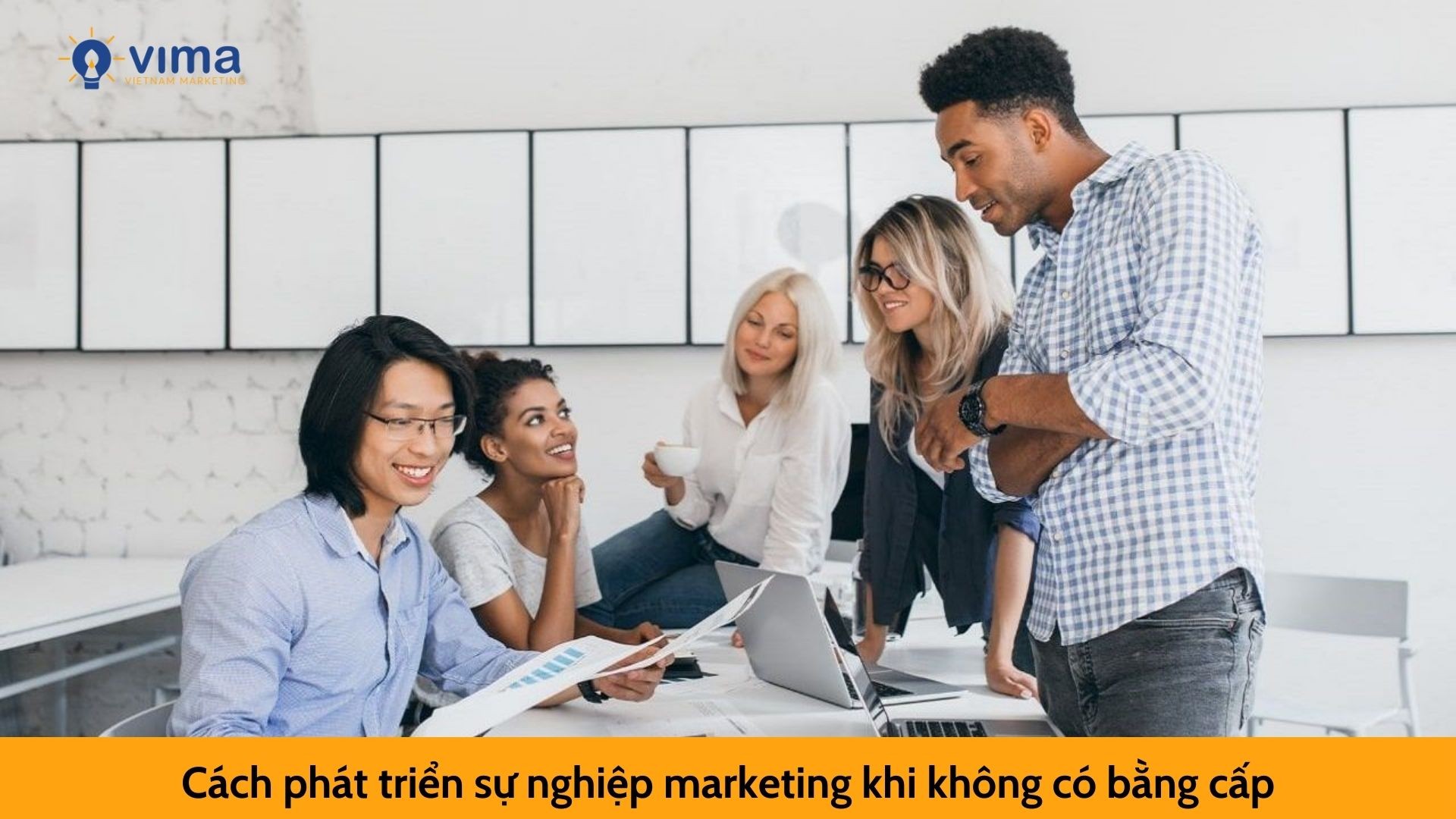 Cách phát triển sự nghiệp marketing khi không có bằng cấp