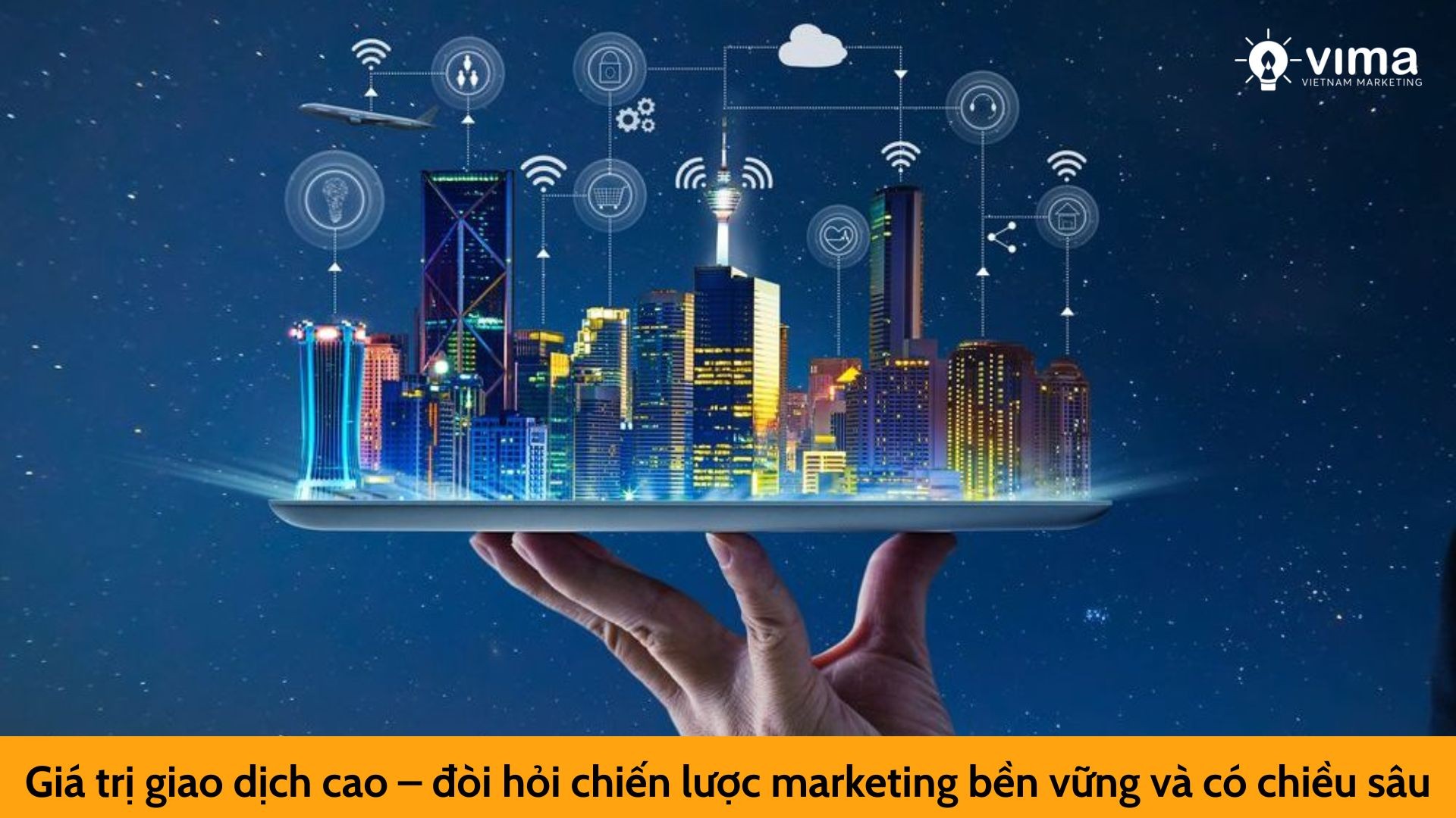 Giá trị giao dịch cao – đòi hỏi chiến lược marketing bền vững và có chiều sâu