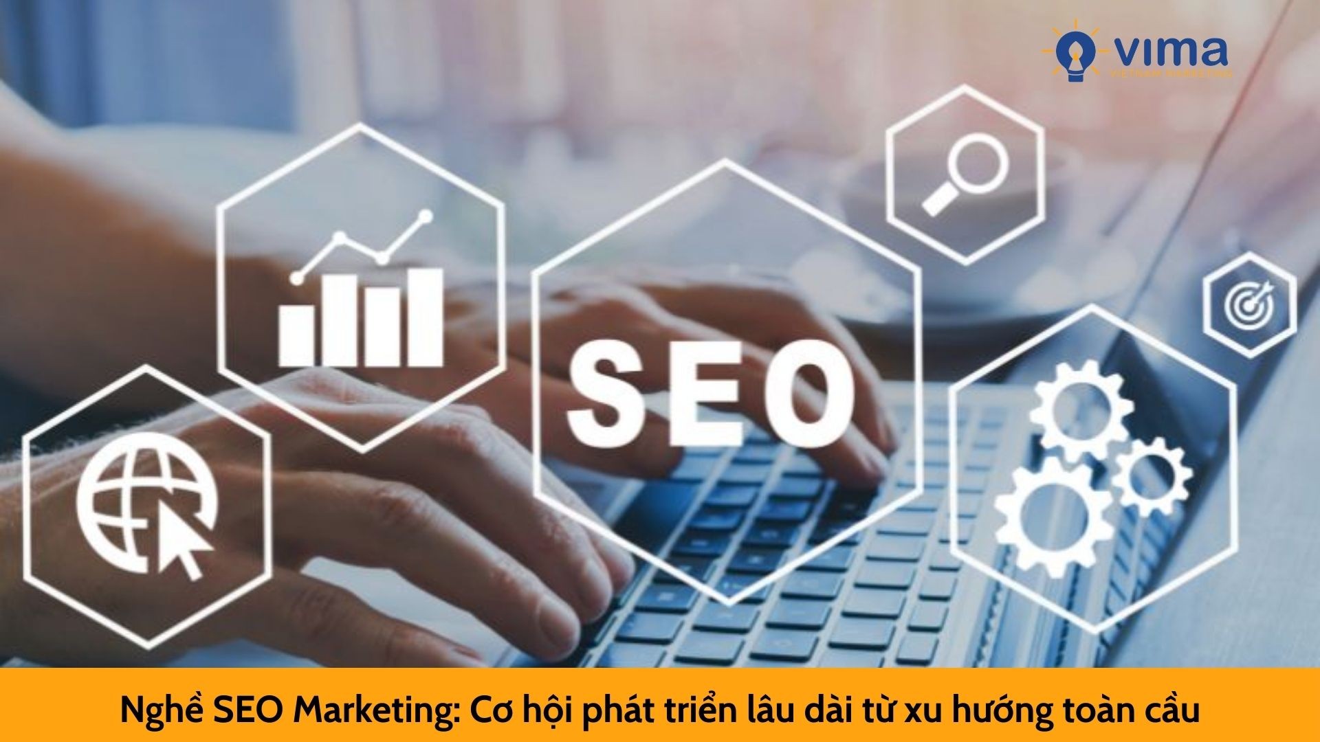 Nghề SEO Marketing: Cơ hội phát triển lâu dài từ xu hướng toàn cầu