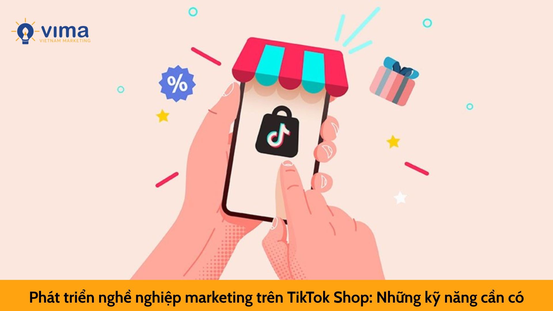 Phát triển nghề nghiệp marketing trên TikTok Shop: Những kỹ năng cần có