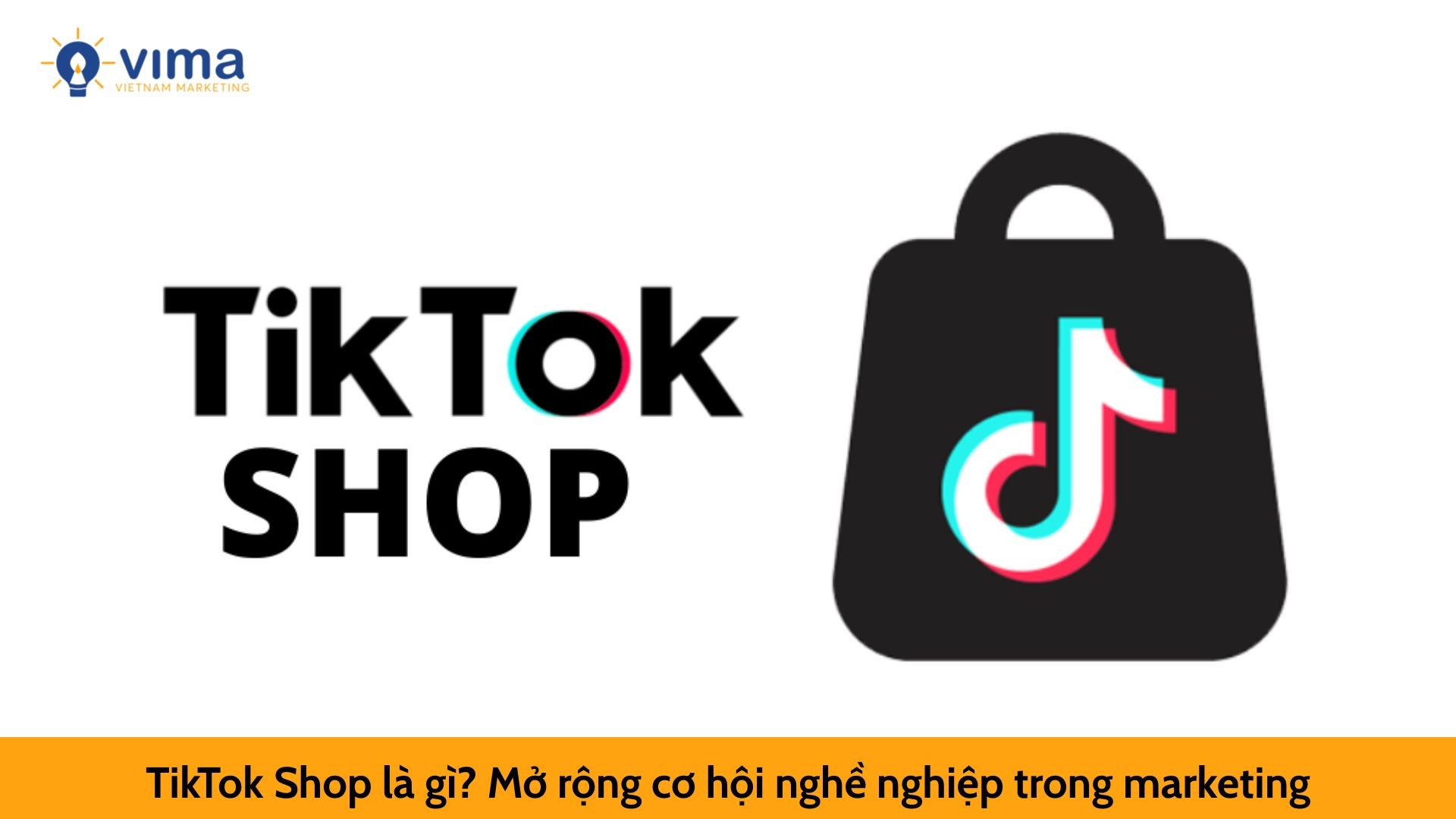 TikTok Shop là gì? Mở rộng cơ hội nghề nghiệp trong marketing