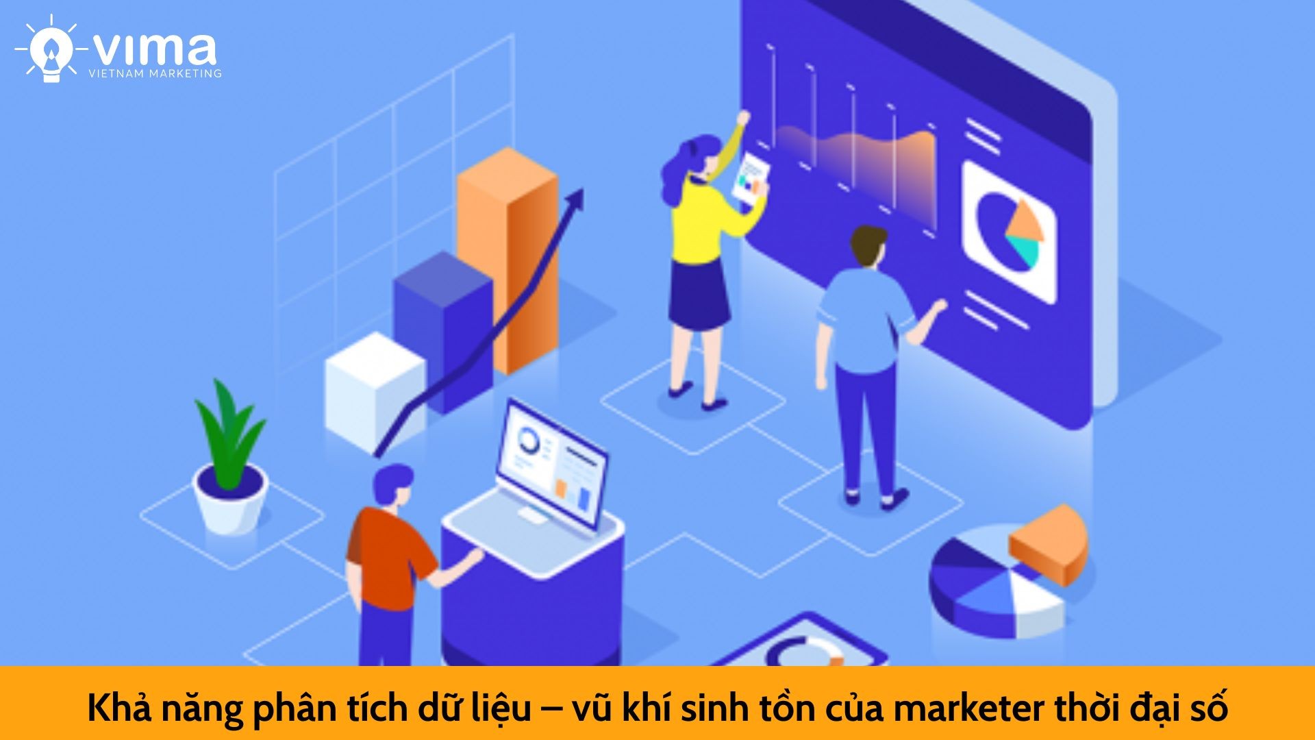 Khả năng phân tích dữ liệu – vũ khí sinh tồn của marketer thời đại số