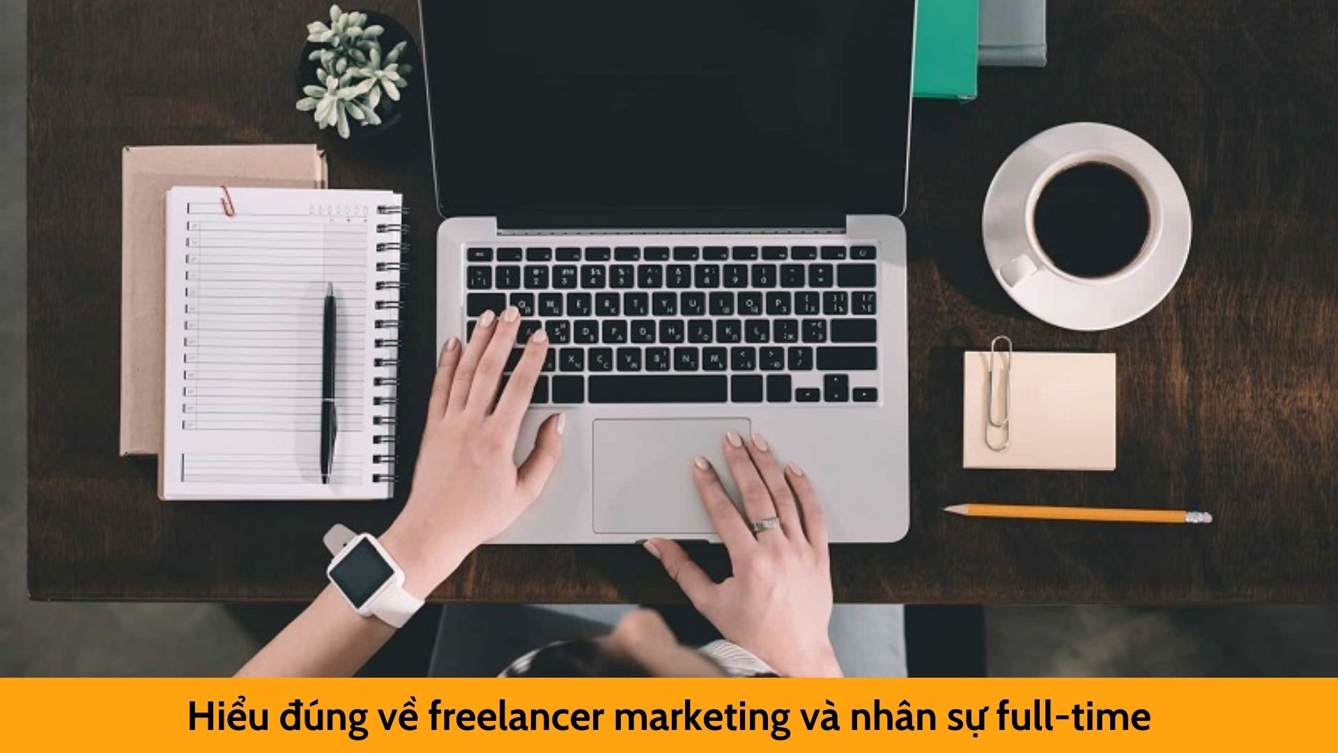 Hiểu đúng về freelancer marketing và nhân sự full-time