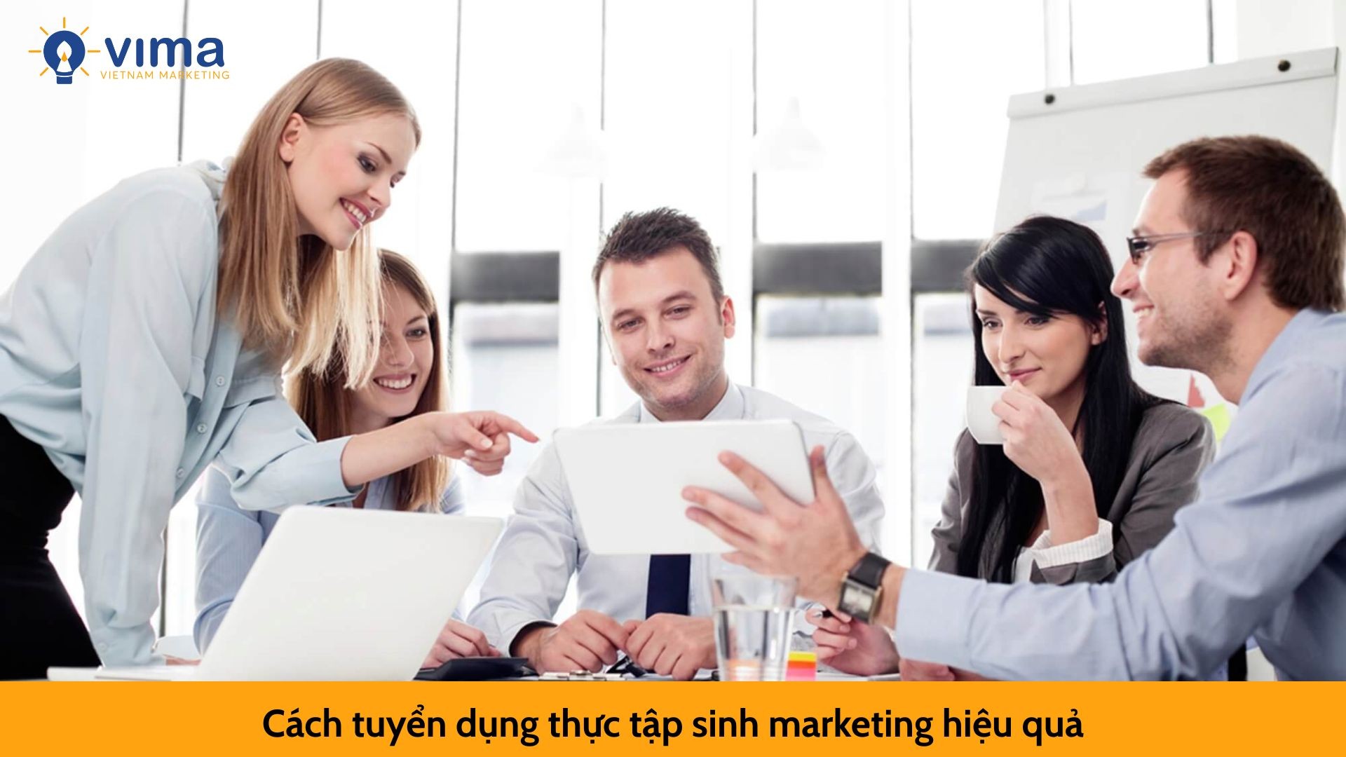Cách tuyển dụng thực tập sinh marketing hiệu quả