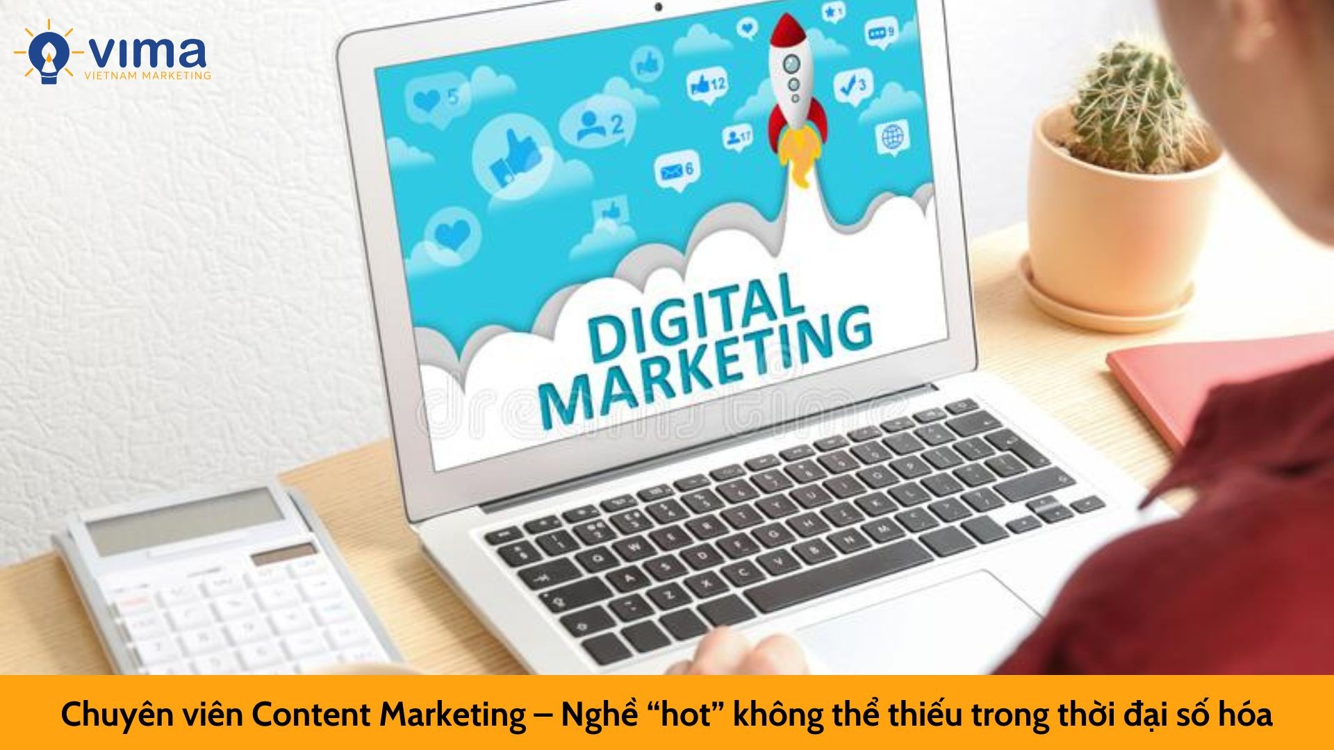 Chuyên viên Content Marketing – Nghề “hot” không thể thiếu trong thời đại số hóa