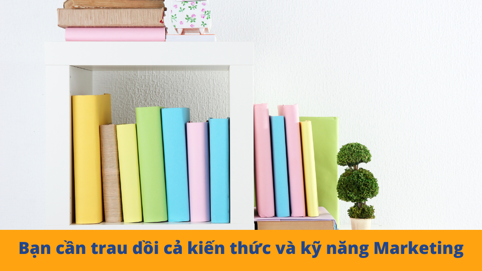 Nhân sự Ngành Marketing cần trau dồi kiến thức và Kỹ năng