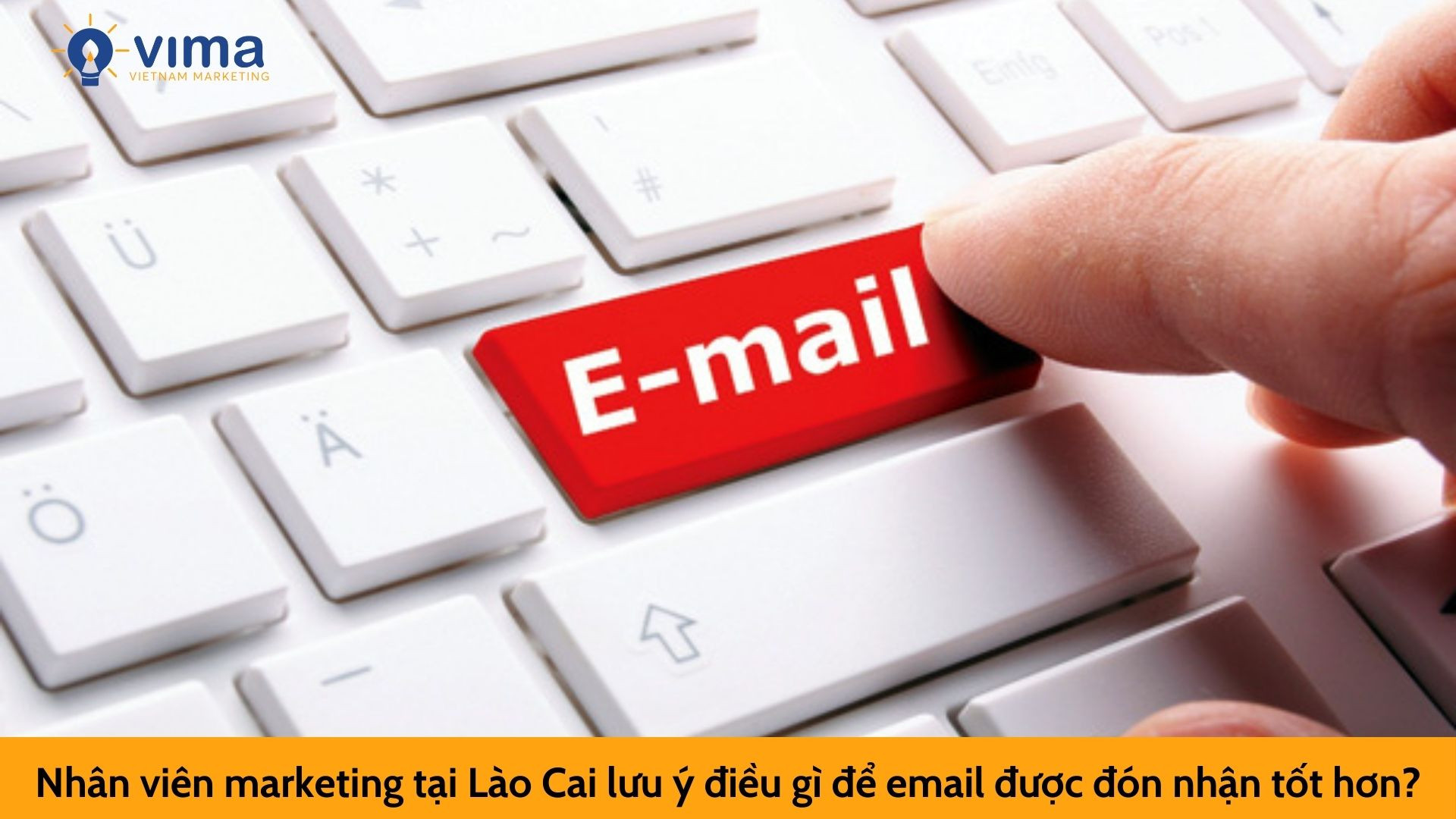 Nhân viên marketing tại Lào Cai lưu ý điều gì để email được đón nhận tốt hơn?