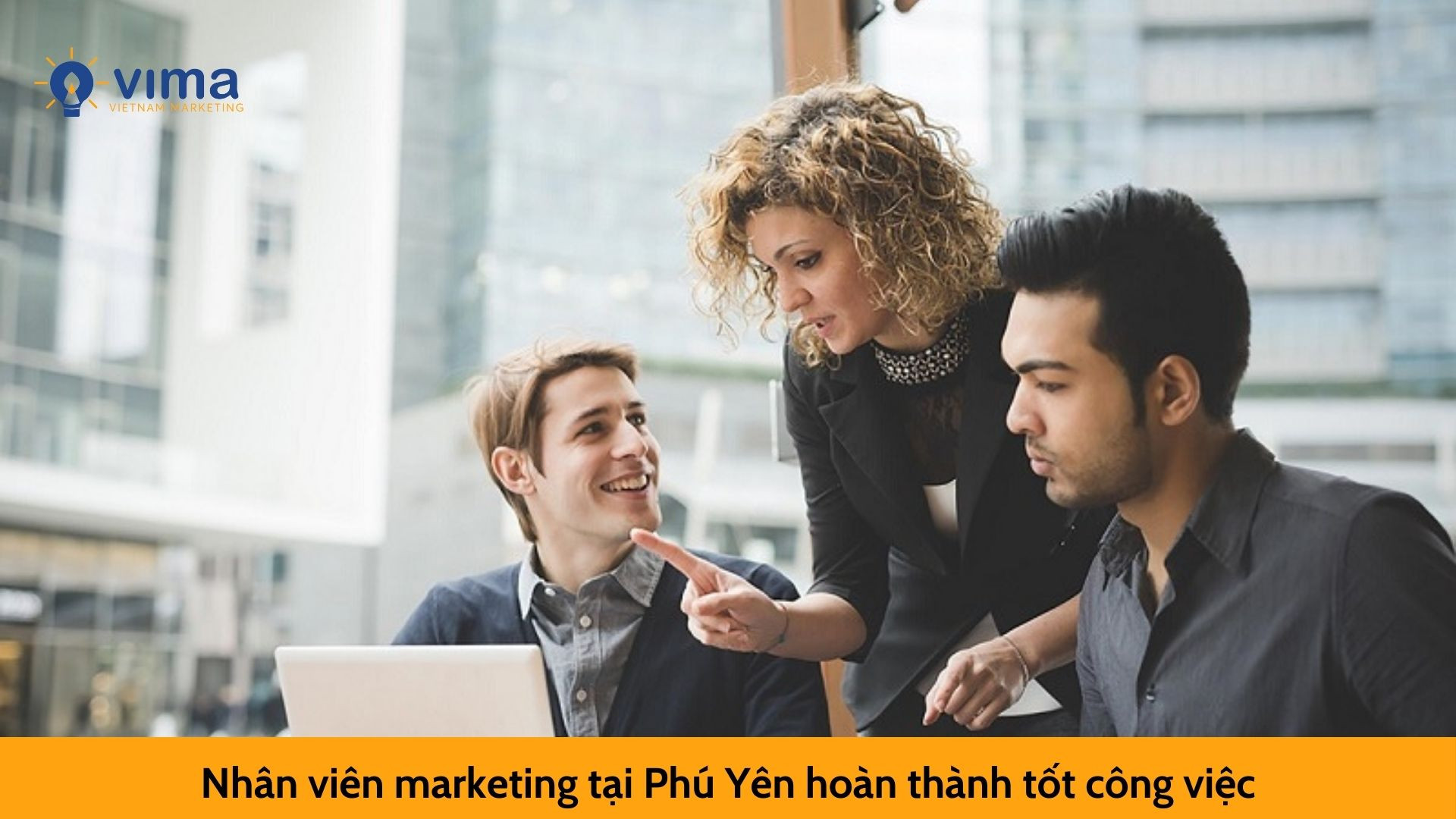 Nhân viên marketing tại Phú Yên hoàn thành tốt công việc