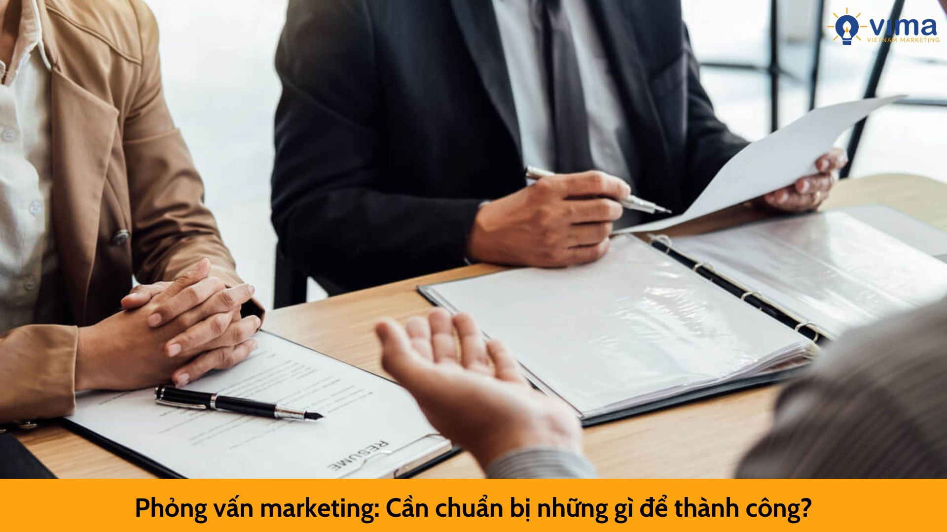 Phỏng vấn marketing: Cần chuẩn bị những gì để thành công?
